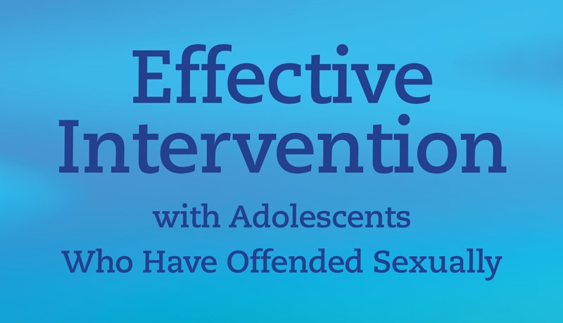 Effective Intervention with Adolescents Who Have Sexually Offended