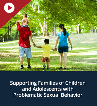Supporting Families of Children and Adolescents with Problematic Sexual Behavior