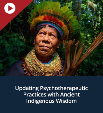 Updating Psychotherapeutic Practices with Ancient Indigenous Wisdom